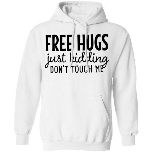 Free hugs just kidding don’t touch me shirt Shirt Sweatshirt Long Sleeve Hoodie Tank Mug – Tally’s Mojos