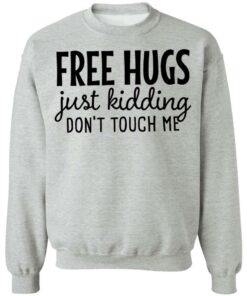 Free hugs just kidding don't touch me shirt Shirt Sweatshirt Long Sleeve Hoodie Tank Mug Tallys Mojos 3
