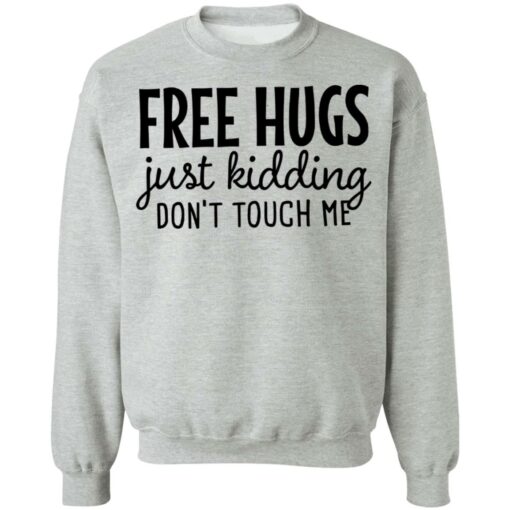 Free hugs just kidding don’t touch me shirt Shirt Sweatshirt Long Sleeve Hoodie Tank Mug – Tally’s Mojos