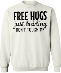 Free hugs just kidding don't touch me shirt Shirt Sweatshirt Long Sleeve Hoodie Tank Mug Tallys Mojos 4