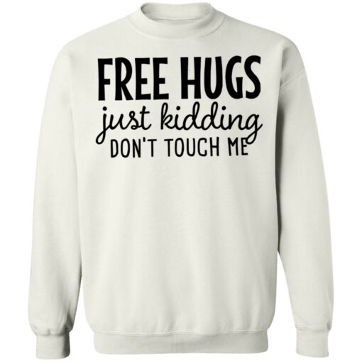 Free hugs just kidding don’t touch me shirt Shirt Sweatshirt Long Sleeve Hoodie Tank Mug – Tally’s Mojos