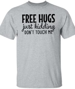 Free hugs just kidding don't touch me shirt Shirt Sweatshirt Long Sleeve Hoodie Tank Mug Tallys Mojos 5