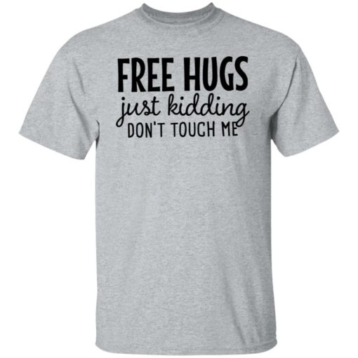 Free hugs just kidding don’t touch me shirt Shirt Sweatshirt Long Sleeve Hoodie Tank Mug – Tally’s Mojos