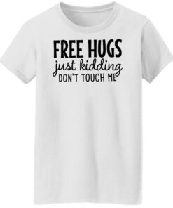Free hugs just kidding don't touch me shirt Shirt Sweatshirt Long Sleeve Hoodie Tank Mug Tallys Mojos 6