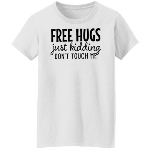 Free hugs just kidding don’t touch me shirt Shirt Sweatshirt Long Sleeve Hoodie Tank Mug – Tally’s Mojos