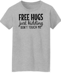 Free hugs just kidding don't touch me shirt Shirt Sweatshirt Long Sleeve Hoodie Tank Mug Tallys Mojos 7