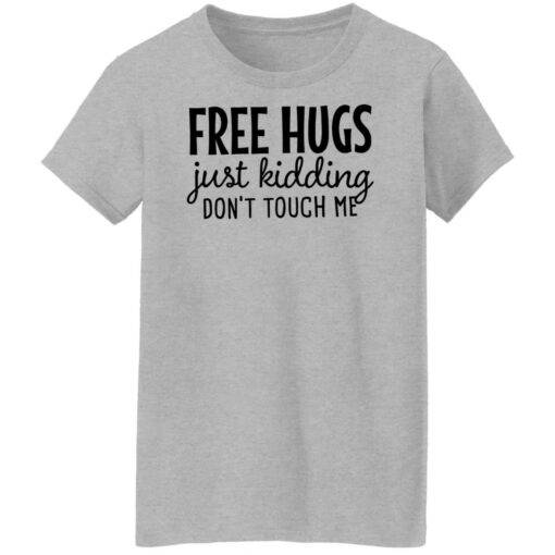 Free hugs just kidding don’t touch me shirt Shirt Sweatshirt Long Sleeve Hoodie Tank Mug – Tally’s Mojos