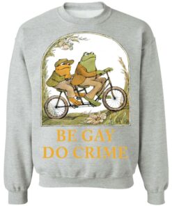 Frog and Toad be gay do crime shirt Shirt Sweatshirt Long Sleeve Hoodie Tank Mug Tallys Mojos 4
