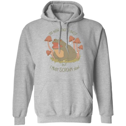 Frog its been really lovely but i must scream now shirt Shirt Sweatshirt Long Sleeve Hoodie Tank Mug – Tally’s Mojos