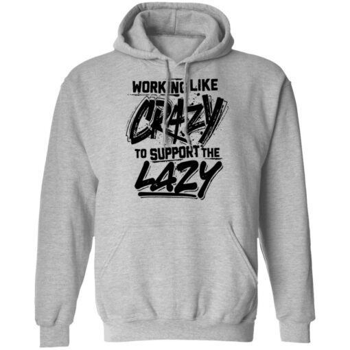 Front side working like crazy to support the lazy shirt Shirt Sweatshirt Long Sleeve Hoodie Tank Mug – Tally’s Mojos