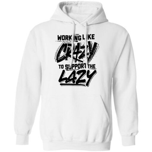 Front side working like crazy to support the lazy shirt Shirt Sweatshirt Long Sleeve Hoodie Tank Mug – Tally’s Mojos