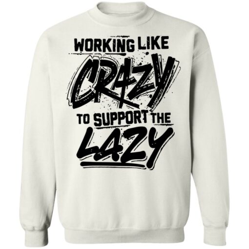 Front side working like crazy to support the lazy shirt Shirt Sweatshirt Long Sleeve Hoodie Tank Mug – Tally’s Mojos