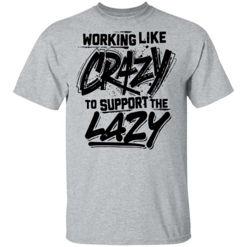 Front side working like crazy to support the lazy shirt Shirt Sweatshirt Long Sleeve Hoodie Tank Mug – Tally’s Mojos