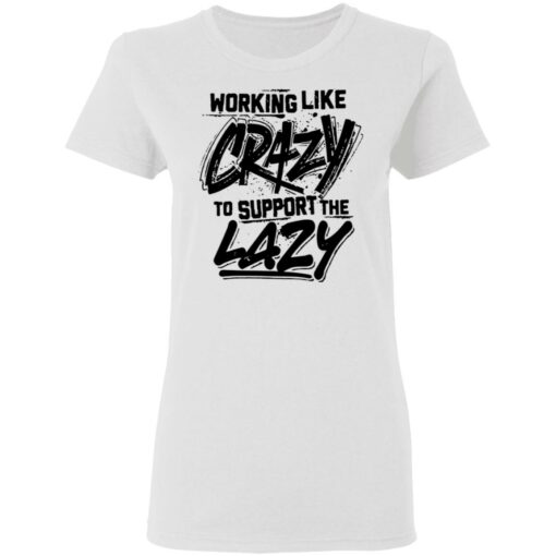 Front side working like crazy to support the lazy shirt Shirt Sweatshirt Long Sleeve Hoodie Tank Mug – Tally’s Mojos