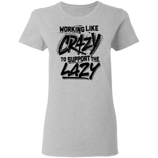 Front side working like crazy to support the lazy shirt Shirt Sweatshirt Long Sleeve Hoodie Tank Mug – Tally’s Mojos