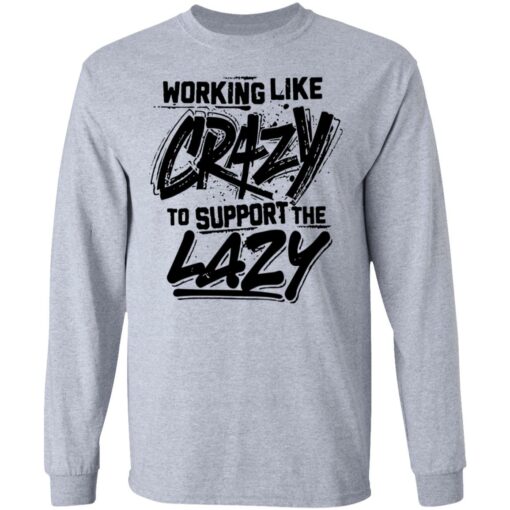 Front side working like crazy to support the lazy shirt Shirt Sweatshirt Long Sleeve Hoodie Tank Mug – Tally’s Mojos