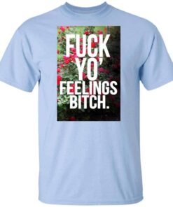 Fuck Yo’ Feelings Bitch Shirt, Hoodie, Tank Shirt Sweatshirt Long Sleeve Hoodie Tank Mug – Tally’s Mojos