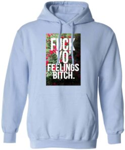 Fuck Yo Feelings Bitch Shirt Hoodie Tank Shirt Sweatshirt Long Sleeve Hoodie Tank Mug Tallys Mojos 2