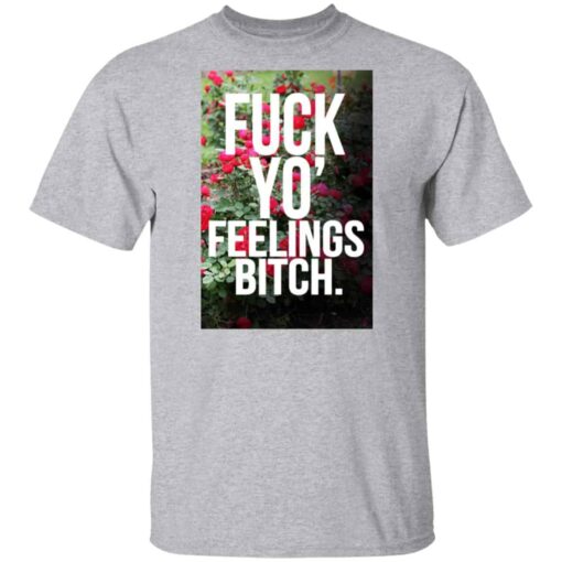 Fuck Yo’ Feelings Bitch Shirt, Hoodie, Tank Shirt Sweatshirt Long Sleeve Hoodie Tank Mug – Tally’s Mojos