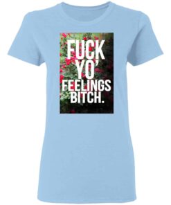 Fuck Yo Feelings Bitch Shirt Hoodie Tank Shirt Sweatshirt Long Sleeve Hoodie Tank Mug Tallys Mojos 5