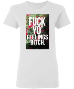 Fuck Yo Feelings Bitch Shirt Hoodie Tank Shirt Sweatshirt Long Sleeve Hoodie Tank Mug Tallys Mojos 6