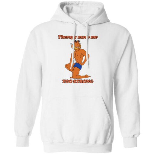 Garfield Therapy made me to strong shirt Shirt Sweatshirt Long Sleeve Hoodie Tank Mug – Tally’s Mojos