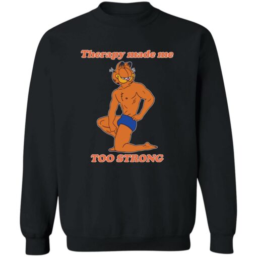 Garfield Therapy made me to strong shirt Shirt Sweatshirt Long Sleeve Hoodie Tank Mug – Tally’s Mojos