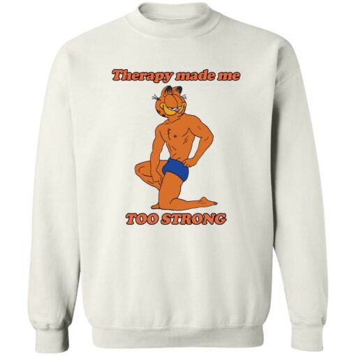 Garfield Therapy made me to strong shirt Shirt Sweatshirt Long Sleeve Hoodie Tank Mug – Tally’s Mojos