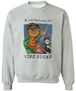 Garfield we couldnt help but notice your vibe sucks shirt Shirt Sweatshirt Long Sleeve Hoodie Tank Mug Tallys Mojos 3