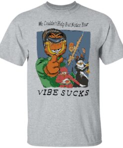 Garfield we couldnt help but notice your vibe sucks shirt Shirt Sweatshirt Long Sleeve Hoodie Tank Mug Tallys Mojos 5