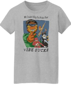 Garfield we couldnt help but notice your vibe sucks shirt Shirt Sweatshirt Long Sleeve Hoodie Tank Mug Tallys Mojos 7