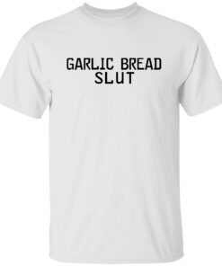 Garlic Bread Slut shirt, hoodie, sweatshirt Shirt Sweatshirt Long Sleeve Hoodie Tank Mug – Tally’s Mojos