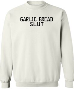 Garlic Bread Slut shirt hoodie sweatshirt Shirt Sweatshirt Long Sleeve Hoodie Tank Mug Tallys Mojos 4