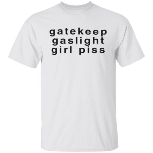 Gatekeep gaslight girl piss shirt Shirt Sweatshirt Long Sleeve Hoodie Tank Mug – Tally’s Mojos