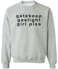 Gatekeep gaslight girl piss shirt Shirt Sweatshirt Long Sleeve Hoodie Tank Mug Tallys Mojos 3