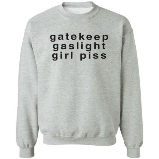 Gatekeep gaslight girl piss shirt Shirt Sweatshirt Long Sleeve Hoodie Tank Mug – Tally’s Mojos