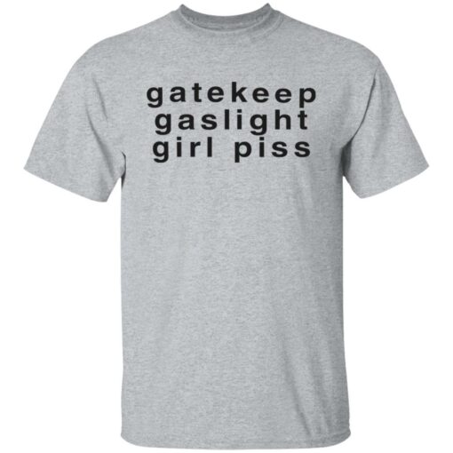 Gatekeep gaslight girl piss shirt Shirt Sweatshirt Long Sleeve Hoodie Tank Mug – Tally’s Mojos