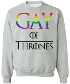 Gay of thrones shirt Shirt Sweatshirt Long Sleeve Hoodie Tank Mug Tallys Mojos 3