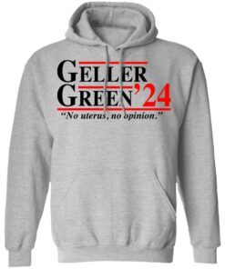 Geller Green 2024 no uterus no opinion shirt Shirt Sweatshirt Long Sleeve Hoodie Tank Mug – Tally’s Mojos