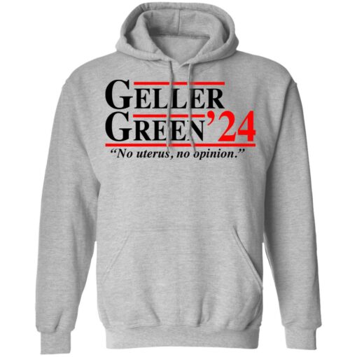 Geller Green 2024 no uterus no opinion shirt Shirt Sweatshirt Long Sleeve Hoodie Tank Mug – Tally’s Mojos