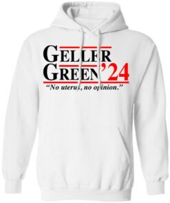 Geller Green 2024 no uterus no opinion shirt Shirt Sweatshirt Long Sleeve Hoodie Tank Mug – Tally’s Mojos