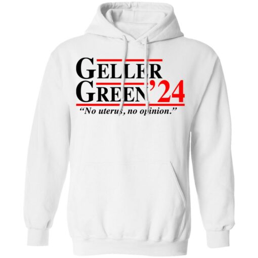 Geller Green 2024 no uterus no opinion shirt Shirt Sweatshirt Long Sleeve Hoodie Tank Mug – Tally’s Mojos