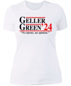 Geller Green 2024 no uterus no opinion shirt Shirt Sweatshirt Long Sleeve Hoodie Tank Mug Tallys Mojos 4