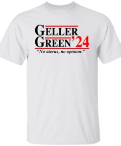 Geller Green 2024 no uterus no opinion shirt Shirt Sweatshirt Long Sleeve Hoodie Tank Mug Tallys Mojos 5