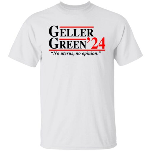 Geller Green 2024 no uterus no opinion shirt Shirt Sweatshirt Long Sleeve Hoodie Tank Mug – Tally’s Mojos