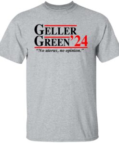 Geller Green 2024 no uterus no opinion shirt Shirt Sweatshirt Long Sleeve Hoodie Tank Mug Tallys Mojos 6