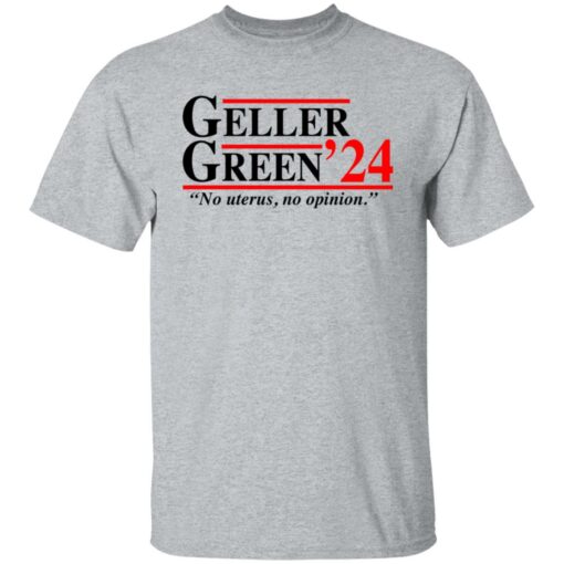 Geller Green 2024 no uterus no opinion shirt Shirt Sweatshirt Long Sleeve Hoodie Tank Mug – Tally’s Mojos