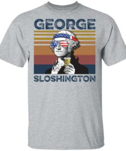 George Washington George Sloshington shirt Shirt Sweatshirt Long Sleeve Hoodie Tank Mug – Tally’s Mojos