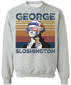 George Washington George Sloshington shirt Shirt Sweatshirt Long Sleeve Hoodie Tank Mug - Tally's Mojos 7 George Washington George Sloshington shirt Shirt Sweatshirt Long Sleeve Hoodie Tank Mug Tallys Mojos 8