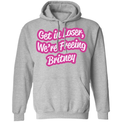 Get in loser we’re freeing britney shirt Shirt Sweatshirt Long Sleeve Hoodie Tank Mug – Tally’s Mojos